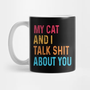 My Cat And I Talk Shit About You Mug